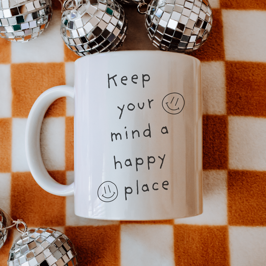 Keep Your Mind a Happy Place Mug